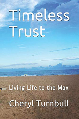 Timeless Trust: Guide To Living Life To The Max