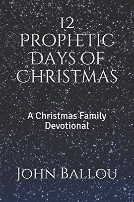 12 Prophetic Days Of Christmas: A Christmas Family Devotional