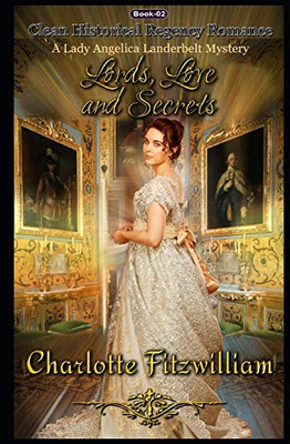 Love, Lords, And Secrets: Clean Historical Regency Romance (A Lady Angelica Landerbelt Mystery)