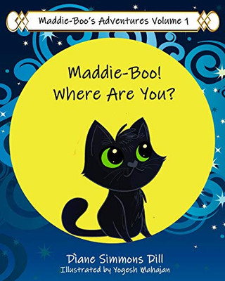 Maddie-Boo'S Adventures Volume 1: Maddie-Boo! Where Are You?