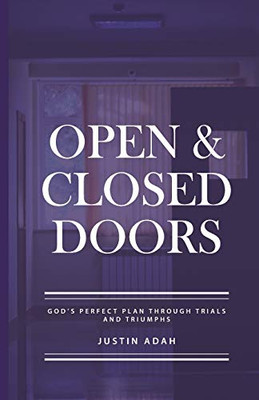 Open And Closed Doors: God'S Perfect Plan Through Trials And Triumphs