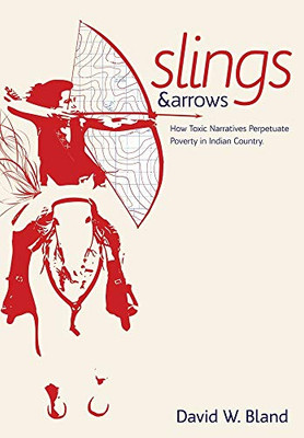 Slings & Arrows: How Toxic Narratives Perpetuate Poverty in Indian Country