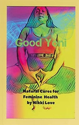 Good Yoni: Natural Cures For Feminine Health