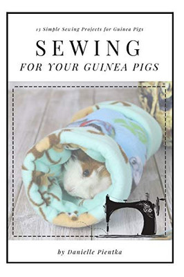 Sewing For Guinea Pigs: 13 Sewing Projects For Your Cavy