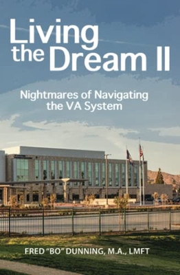 Living The Dream Ii: Nightmares Of Navigating The Va System