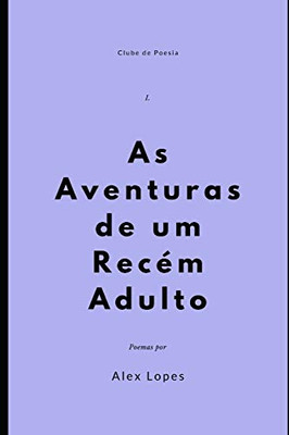 As Aventuras De Um Recém Adulto (Clube De Poesia) (Portuguese Edition)