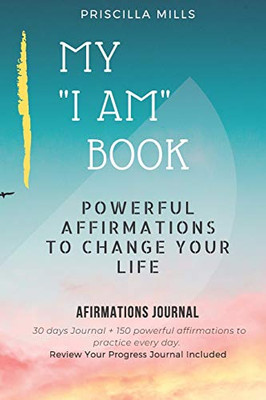 My I Am Book: Powerful Affirmations To Change Your Life