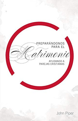 Preparándonos Para El Matrimonio: Ayuda Para Parejas Cristianas (Spanish Edition)