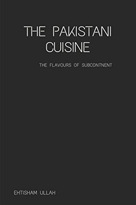 The Pakistani Cuisine: Subcontinental Cuisine