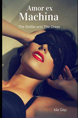 Amor Ex Machina: The Bottle And The Dress