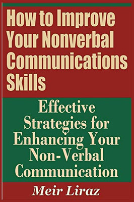 How To Improve Your Nonverbal Communications Skills - Effective Strategies For Enhancing Your Non-Verbal Communication