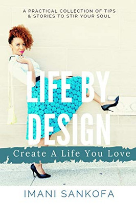 Life By Design: Create A Life You Love