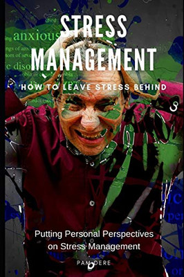 Stress Management: How To Leave Stress Behind: Putting Personal Perspectives On Stress Management