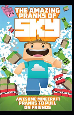 The Amazing Pranks Of Sky: Awesome Minecraft Pranks To Pull On Friends: Minecraft Books:2 (Ultimate Unofficial Minecraft)