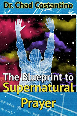 The Blueprint To Supernatural Prayer