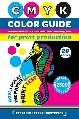 Cmyk Color Guide For Print Production. Recommended For Amazon Kindle Direct Publishing (Kdp): Now, Look At The Paper First! Print Test. 20 Cards. 2500 ... Shades And Objects (Prepress Press Postpress)