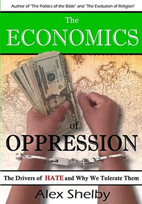 The Economics Of Oppression: The Drivers Of Hate And Why We Tolerate Them