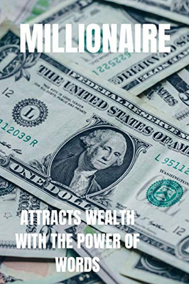 Millionaire: Attract Wealth With The Power Of Words