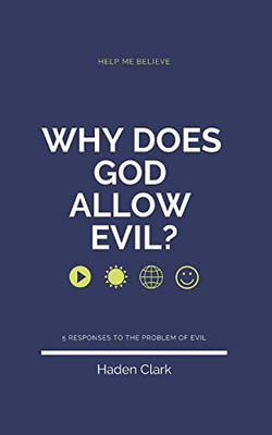 Why Does God Allow Evil?: 5 Responses To The Problem Of Evil (Classical Theism)