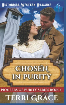 Chosen In Purity: Christian Historical Western Romance (Pioneers Of Purity)