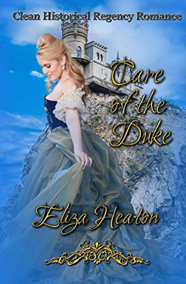 Care Of The Duke: Clean Historical Regency Romance
