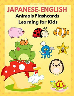 Japanese-English Animals Flashcards Learning For Kids: Japanese Books For Babies, Toddlers And Beginners Children. Fun And Easy Way To Learn New Words ... Animals Words And English Dictionary.