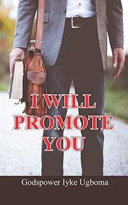 I Will Promote You: Promotion Comes From God, But You Must Have To Work, Serve Diligently In Other To Earn It.