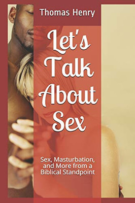 Let'S Talk About Sex: Sex, Masturbation, And More From A Biblical Standpoint
