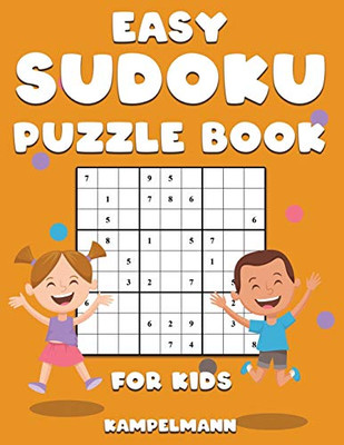 Easy Sudoku Puzzle Book For Kids: 200 Easy To Solve Sudokus For Children To Improve Memory, Critical Thinking And Logic
