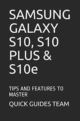 Samsung Galaxy S10, S10 Plus & S10E: Tips And Features To Master