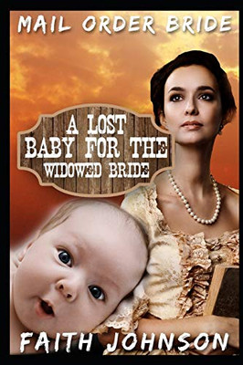 Mail Order Bride: A Lost Baby For The Widowed Bride (Mail Order Bride And Babies)