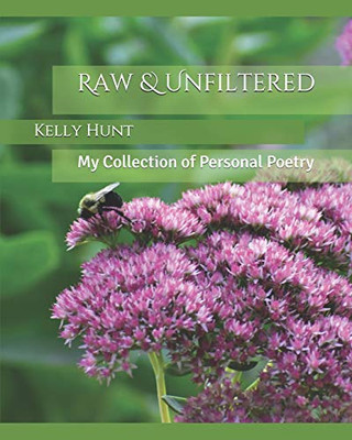 Raw & Unfiltered: My Collection Of Personal Poetry