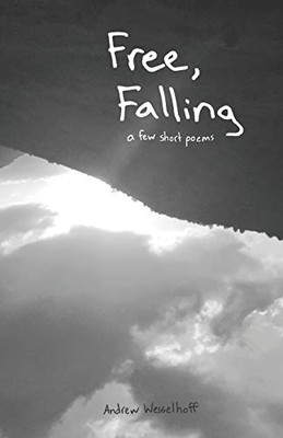 Free, Falling: A Few Short Poems (Poems And Prayers)