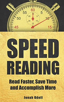 Speed Reading: Read Faster, Save Time And Accomplish More