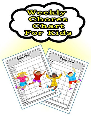 Weekly Chores Chart For Kids: 110 Pages, 13 Months Of Weekly Chores Checklists For Kids - Chart Book To Write In For Kids (On Target Kids Notebooks)