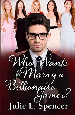 Who Wants To Marry A Billionaire Gamer?: Love Letters Series Book Two