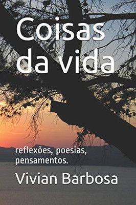 Coisas Da Vida: Reflexões, Poesias, Pensamentos. (Portuguese Edition)