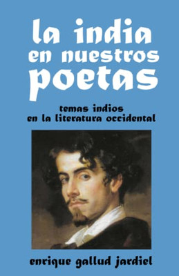 La India En Nuestros Poetas: Temas Indios En La Literatura Occidental (La India Milenaria) (Spanish Edition)