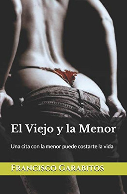 El Viejo Y La Menor: Una Cita Con La Menor Puede Costarte La Vida (Spanish Edition)