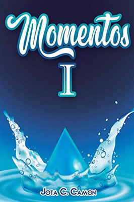 Momentos I: Momentos De Vida En Versos (Spanish Edition)