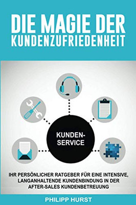 Die Magie Der Kundenzufriedenheit (German Edition)