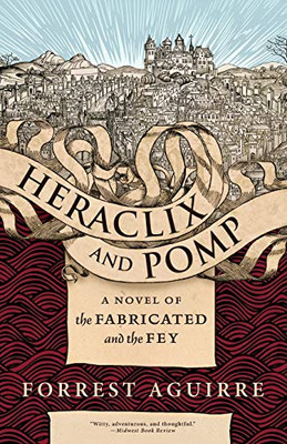 Heraclix & Pomp: A Novel Of The Fabricated And The Fey