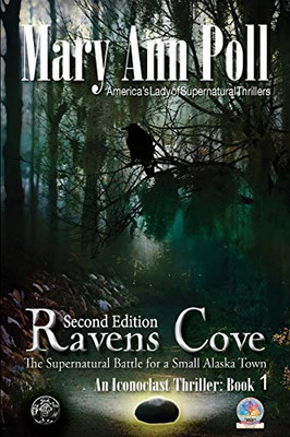 Ravens Cove: The Supernatural Battle For A Small Alaska Town (An Iconoclast Thriller Book One)