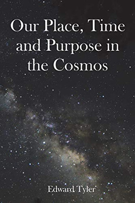 Our Place, Time And Purpose In The Cosmos (Black And White)