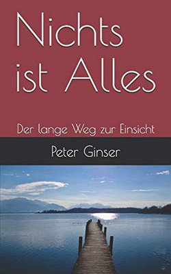 Nichts Ist Alles: Der Lange Weg Zur Einsicht (German Edition)