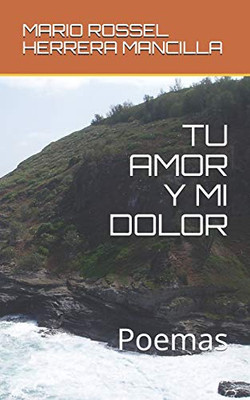 Tu Amor Y Mi Dolor: Poemas (Spanish Edition)