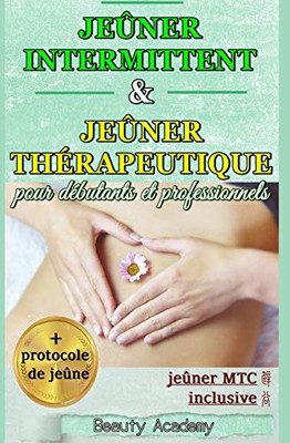 Jeûner Intermittent & Jeûner Thérapeutique Pour Débutants Et Professionnels (French Edition)