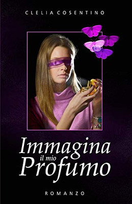 Immagina Il Mio Profumo (Italian Edition)