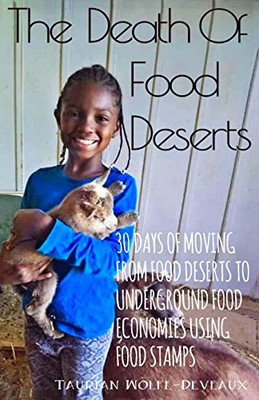 The Death Of Food Deserts: 30 Days Of Moving From Food Deserts To Underground Food Economies Using Food Stamps