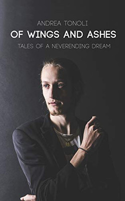 Of Wings And Ashes: Tales Of A Neverending Dream